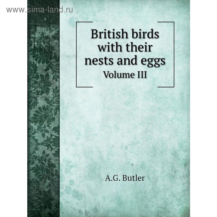 фото British birds with their nests and eggs. volume iii. a. g. butler книга по требованию