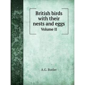 

Книга British birds with their nests and eggs. Volume II. A. G. Butler