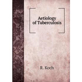 

Книга Aetiology of Tuberculosis