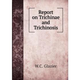 

Книга Report on Trichinae and Trichinosis