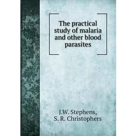 

Книга The practical study of malaria and other blood parasites. J. W. Stephens, S. R. Christophers