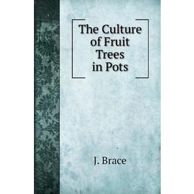 

Книга The Culture of Fruit Trees in Pots