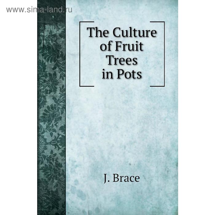 Книга The Culture of Fruit Trees in Pots
