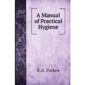 

Книга A Manual of Practical Hygiene