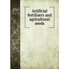 

Книга Artificial fertilisers and agricultural seeds. Richard Thomson
