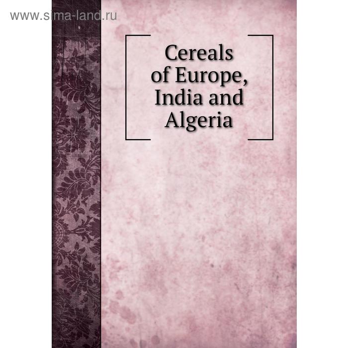 фото Cereals of europe, india and algeria. j. c. bankroft davis книга по требованию