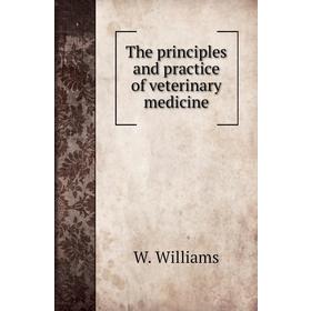 

Книга The principles and practice of veterinary medicine. W. Williams