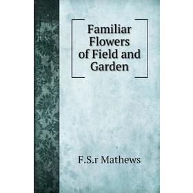 

Книга Familiar Flowers of Field and Garden