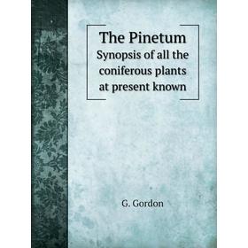 

Книга The PinetumSynopsis of all the coniferous plants at present known. G. Gordon