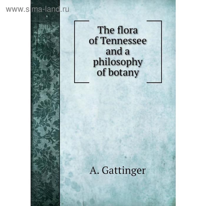 фото The flora of tennessee and a philosophy of botany. a. gattinger книга по требованию