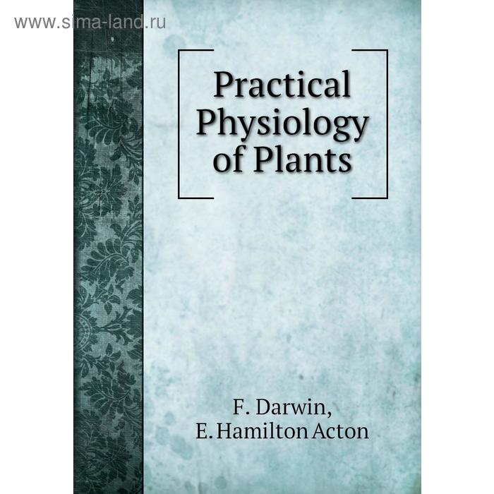 фото Practical physiology of plants. f. darwin, e. hamilton acton книга по требованию