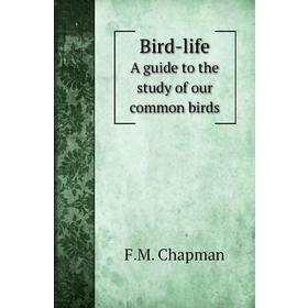 

Книга Bird-lifeA guide to the study of our common birds. F. M. Chapman