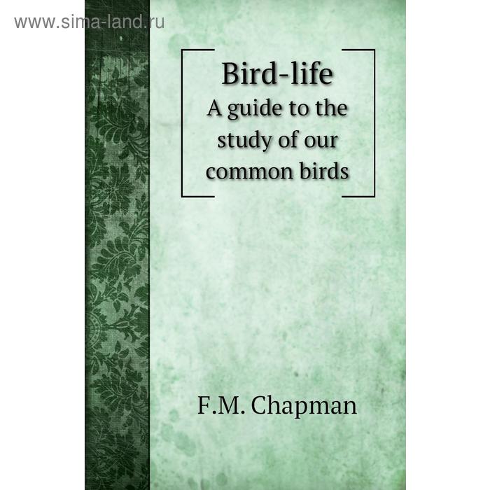 фото Bird-lifea guide to the study of our common birds. f. m. chapman книга по требованию