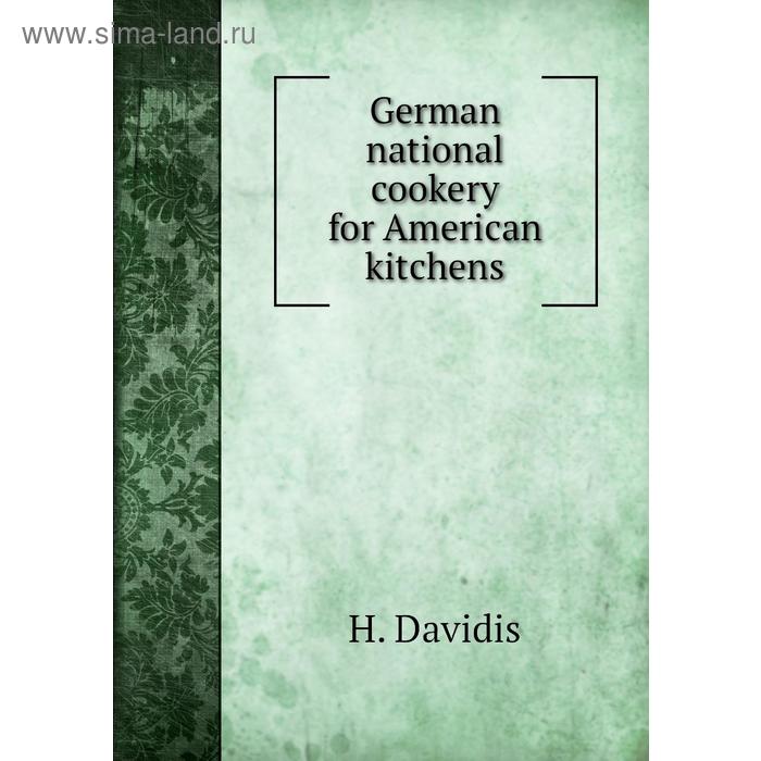 фото German national cookery for american kitchens. h. davidis книга по требованию