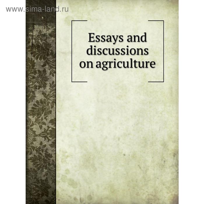 фото Essays and discussions on agriculture книга по требованию