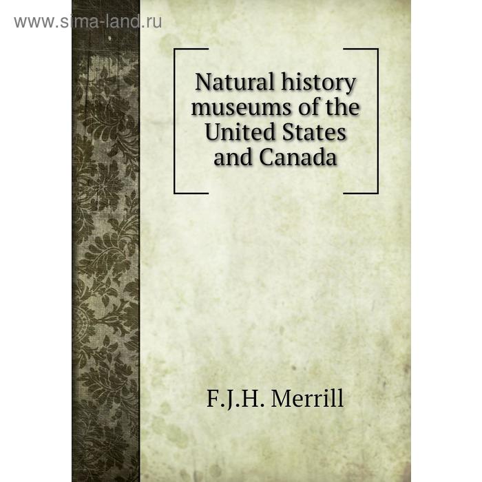 фото Natural history museums of the united states and canada. f. j. h. merrill книга по требованию