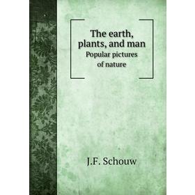 

Книга The earth, plants, and manPopular pictures of nature. J. F. Schouw