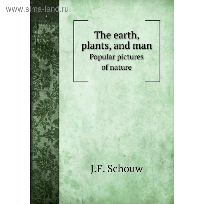 фото The earth, plants, and manpopular pictures of nature. j. f. schouw книга по требованию