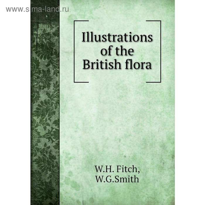 фото Illustrations of the british flora. w. h. fitch, w. g. smith книга по требованию