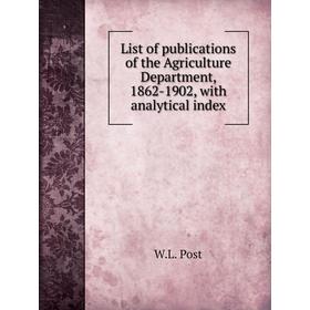 

Книга List of publications of the Agriculture Department, 1862-1902, with analytical index