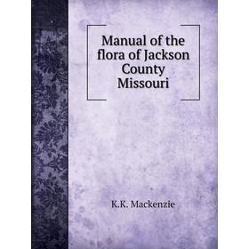 

Книга Manual of the flora of Jackson County Missouri