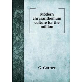 

Книга Modern chrysanthemum Culture for the million
