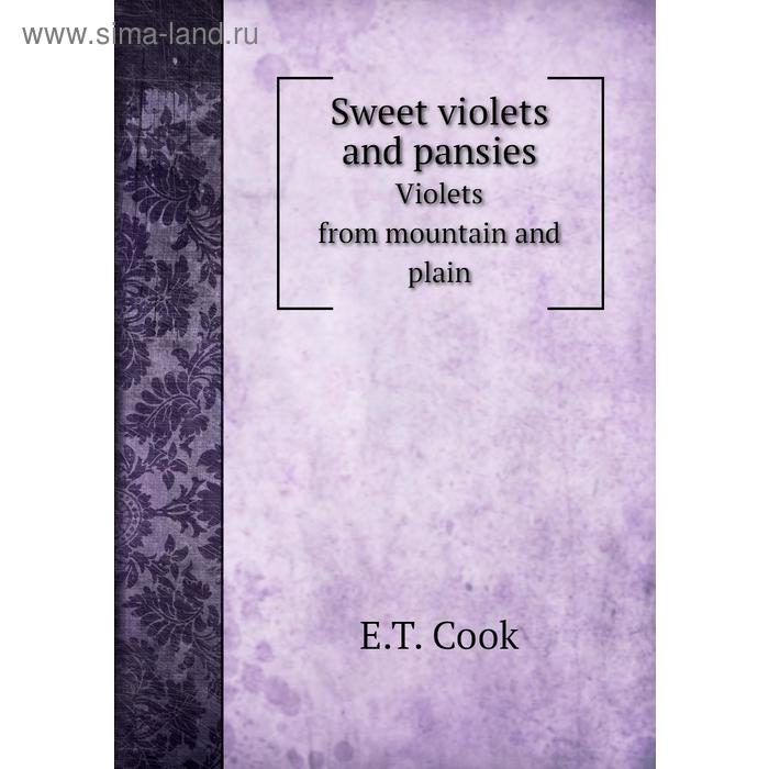 фото Sweet violets and pansiesviolets from mountain and plain. e. t. cook книга по требованию