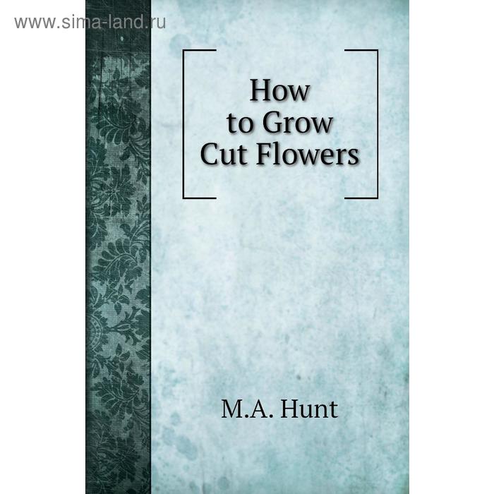 фото How to grow cut flowers книга по требованию