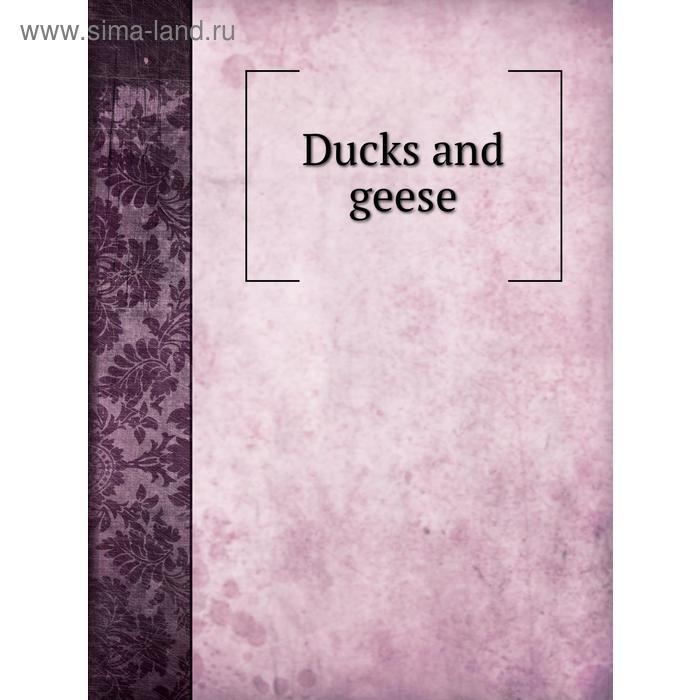 фото Ducks and geese. reliable poultry journal publishing company книга по требованию