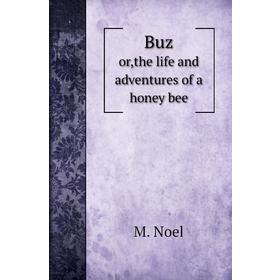

Книга Buzor,the life and adventures of a honey bee