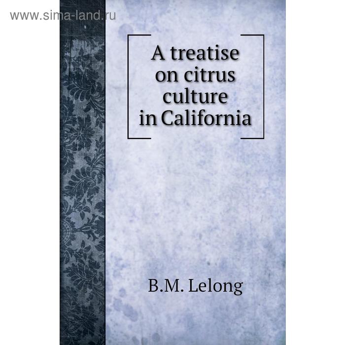 фото A treatise on citrus culture in california книга по требованию