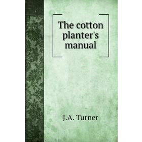 

Книга The cotton planter's manual