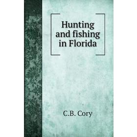 

Книга Hunting and fishing in Florida