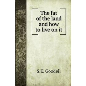 

Книга The fat of the land and how to live on it