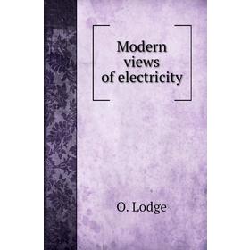 

Книга Modern views of electricity