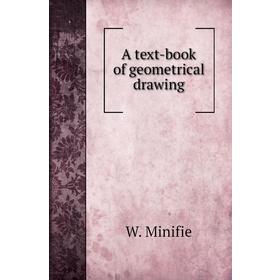 

Книга A text-book of geometrical drawing