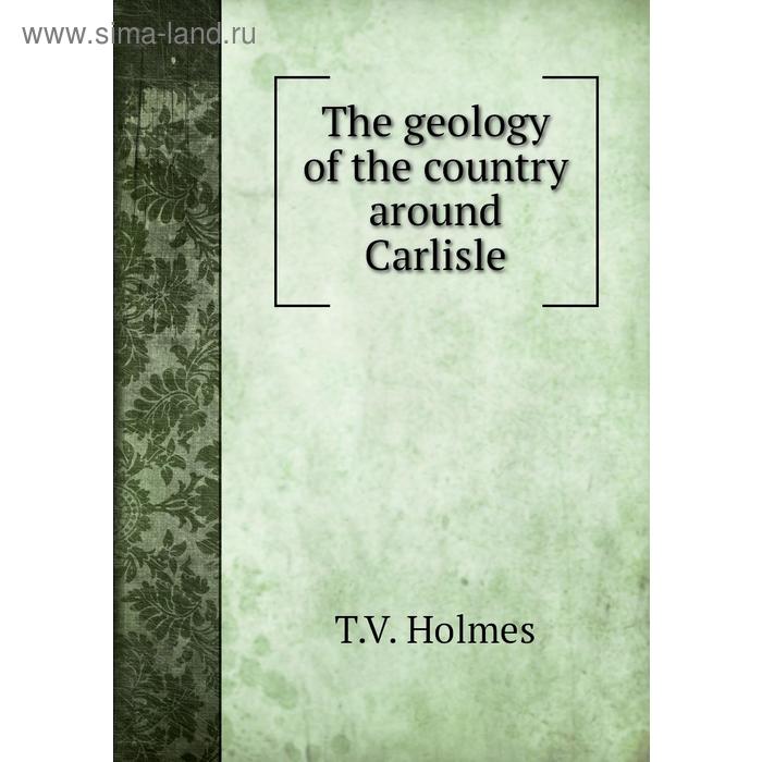 Книга The geology of the country around Carlisle