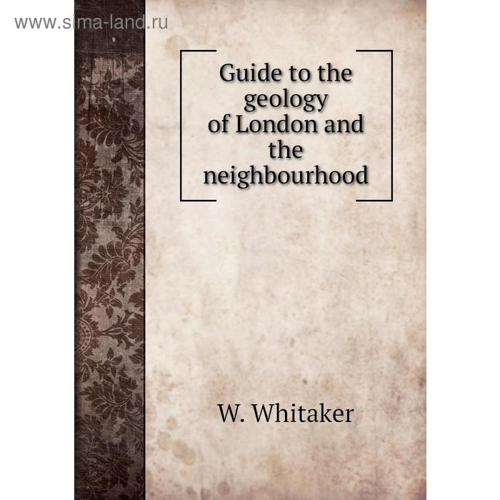 фото Guide to the geology of london and the neighbourhood. w. whitaker книга по требованию