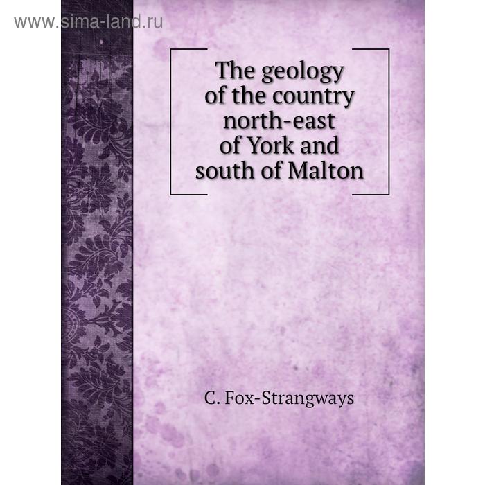 фото The geology of the country north-east of york and south of malton. c. fox-strangways книга по требованию