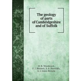 

Книга The geology of parts of Cambridgeshire and of Suffolk. W. Whitaker, H. B. Woodward, F. J. Bennett, S. B. Skertchly, A. J. Jukes-Browne