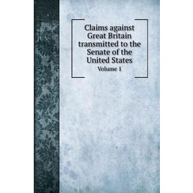 

Книга Claims against Great Britain transmitted to the Senate of the United States. Volume 1. U. S. Grant