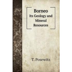 

Книга BorneoIts Geology and Mineral Resources. T. Posewitz, F. H. Hatch