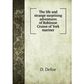 

Книга The life and strange surprising adventures of Robinsoe Crusoe of York mariner. D. Defoe