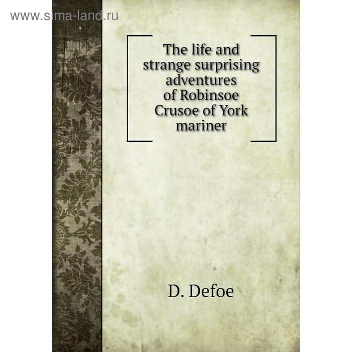 фото The life and strange surprising adventures of robinsoe crusoe of york mariner. d. defoe книга по требованию