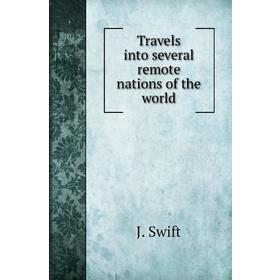 

Книга Travels into several remote nations of the world. J. Swift
