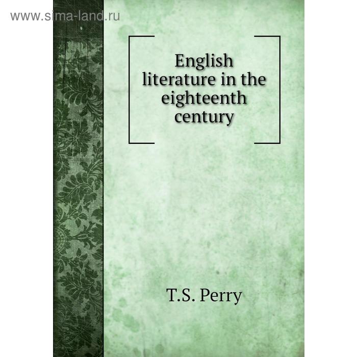 фото English literature in the eighteenth century. t. s. perry книга по требованию