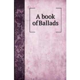 

Книга A book of Ballads