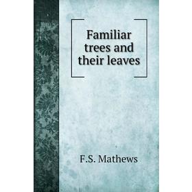 

Книга Familiar trees and their leaves