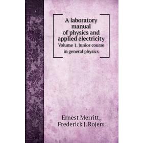 

Книга A laboratory manual of physics and applied electricity. Volume 1. Junior course in general physics. E. L. Nichols, Ernest Merritt, Frederick J.