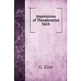 

Книга Impressions of Theophrastus Such